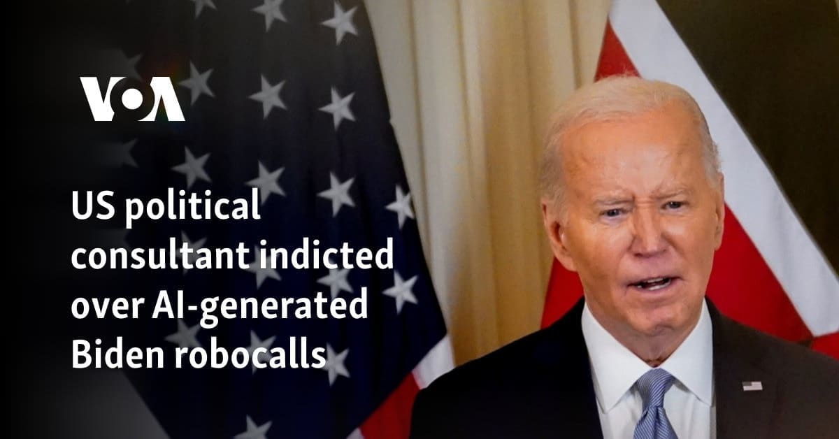 AI-generated Biden robocalls lead to indictment of US political consultant